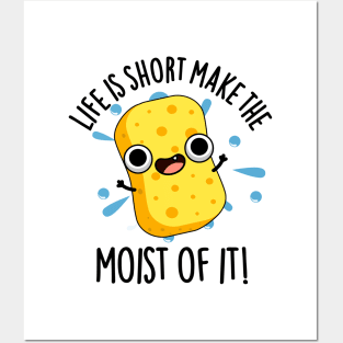 LIfe Is Short Make The Moist Of It Funny Sponge Pun Posters and Art